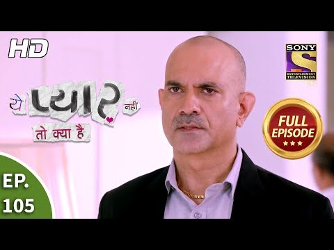 Yeh Pyaar Nahi Toh Kya Hai - Ep 105 - Full Episode - 10th August, 2018