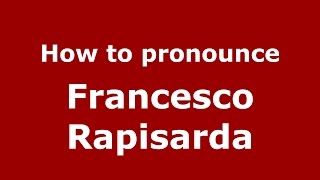 How to pronounce Francesco Rapisarda