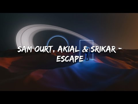 Sam Ourt, AKIAL & Srikar - Escape (Lyrics)