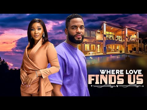 WHERE LOVE FINDS US - | CHIKE DANIELS, SANDRA OKUNZUWA |  - Nigerian Movies 2025 latest full movies