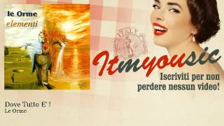 Le Orme - Dove Tutto E&#39; !