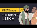 Gospel of Luke in Context: Why Luke Wrote His Gospel