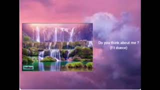 Do you think about me?  (F.t Deuce)