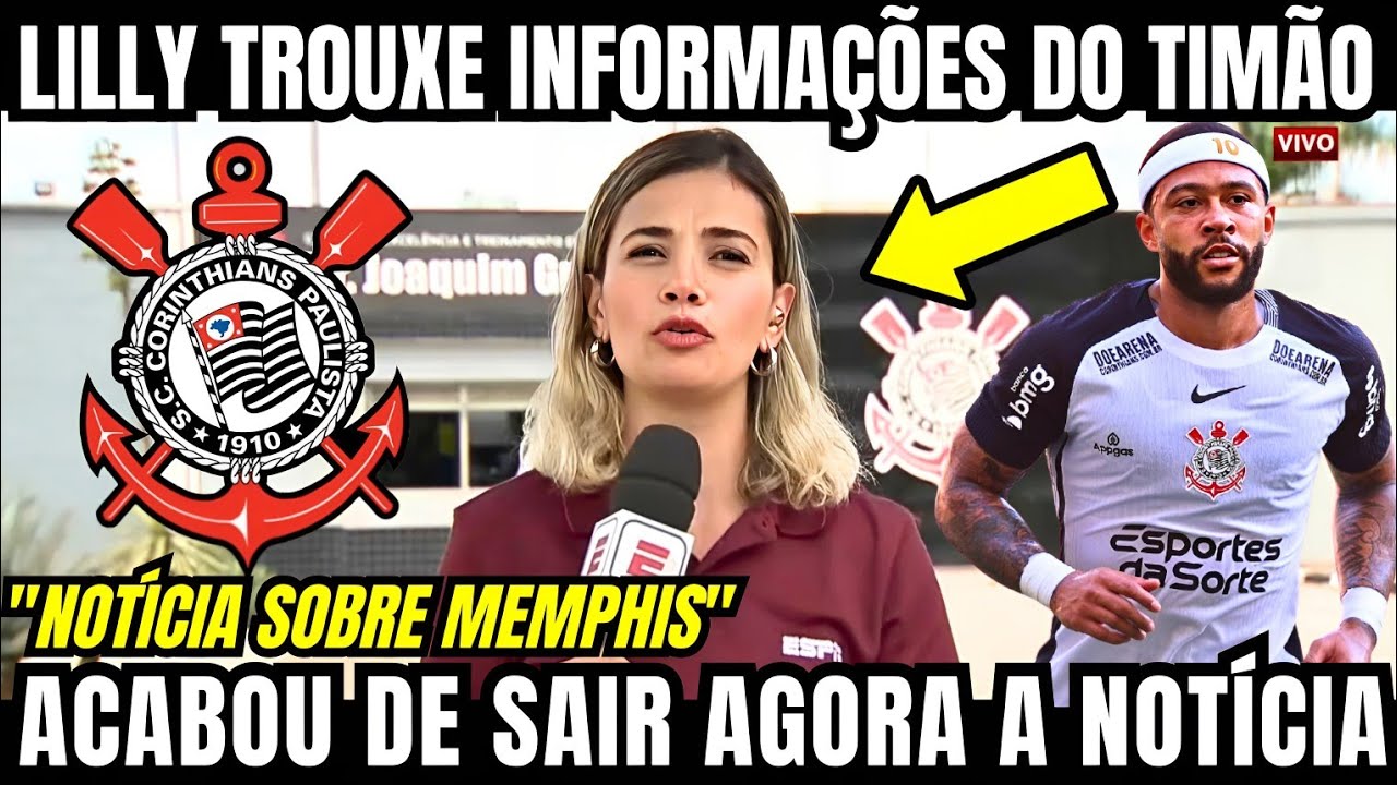 ACABOU DE SAIR AGORA! LILLY TROUXE INFORMAÇÕES SOBRE MEMPHIS DEPAY E DO CORINTHIANS NESSA TARDE