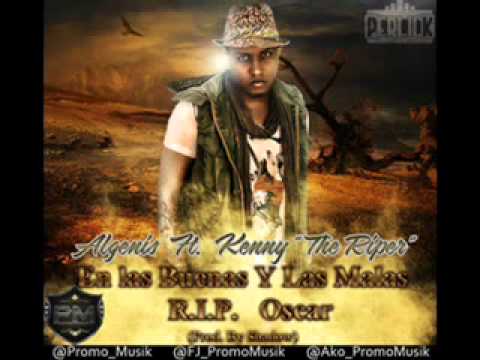 Algenis Ft Kenny The Ripper   En Las Buenas y Las Malas R I P Oscar
