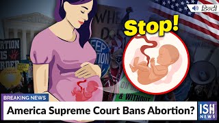 America Supreme Court Bans Abortion?
