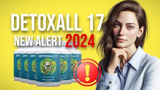 DETOXALL 17 REVIEW ⚠️The Truth ⚠️ All You Need to Know About DETOXALL 17   DETOXALL 17 really works?