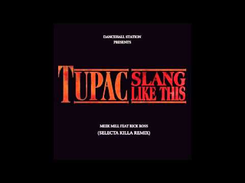 Meek Mill feat Rick Ross - Tupac Slang Like This (Selecta Killa Remix)