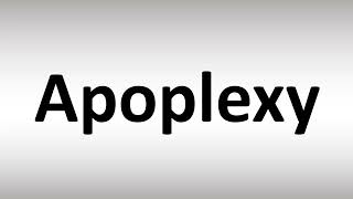 How to Pronounce Apoplexy