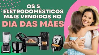 Guia de presentes para o Dia das Mães - 5 melhores eletrodomésticos de cozinha mais vendidos de 2023