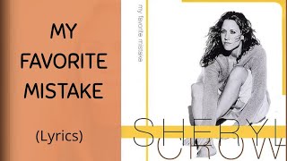 MY FAVORITE MISTAKE - Sheryl Crow (Lyrics)