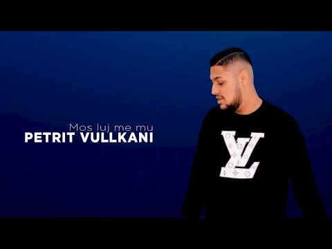 Petrit  Vullkani - Mos luj me mu