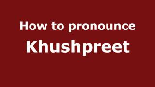 How to pronounce Khushpreet