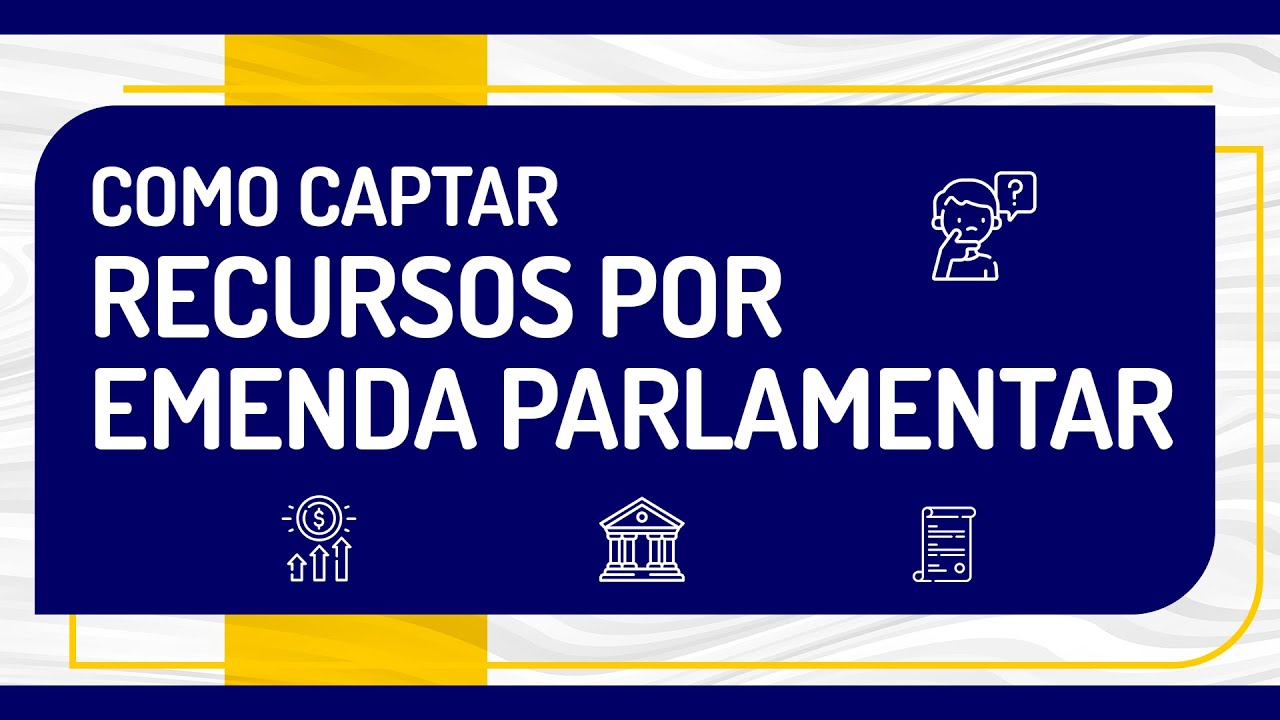 COMO CAPTAR RECURSOS POR EMENDA PARLAMENTAR