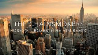 The Chainsmokers - Roses (Ft. Rozes) (The Him Remix)