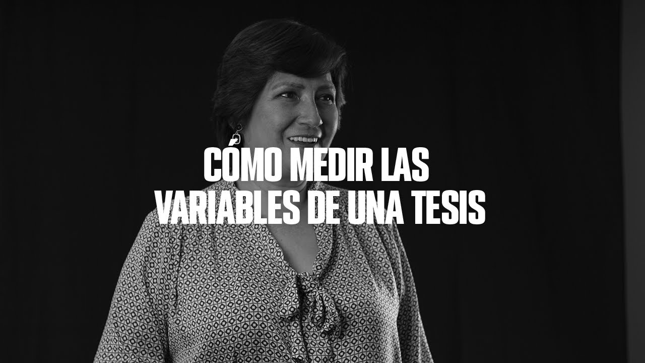 CÓMO MEDIR LAS VARIABLES DE TU TESIS