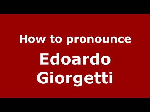 How to pronounce Edoardo Giorgetti (Italian/Italy)  - PronounceNames.com