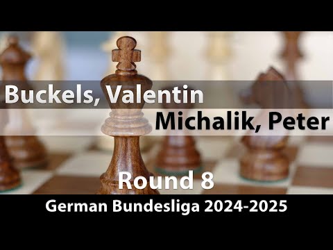 IM Valentin Buckels vs GM Peter Michalik | German Bundesliga 2024-2025 | Rd 8