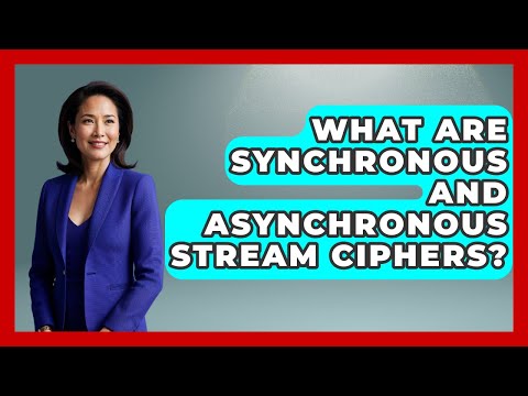 What Are Synchronous And Asynchronous Stream Ciphers? - Tactical Warfare Experts
