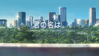 RADWIMPS - Hajimeteno Tokyo/ First view of Tokyo (Kimi no Na wa/Your Name OST)