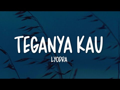 Lyodra - Teganya Kau (Lirik Lagu)