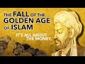 THE FALL OF THE GOLDEN AGE OF ISLAM – It’s All About the Money.