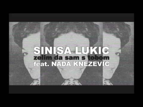 Sinisa Lukic ✖ Zelim da sam s tobom feat. Nada Knezevic