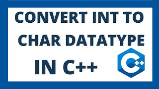 Convert int to char in c++ using 2 ways | Integer to character datatype conversion
