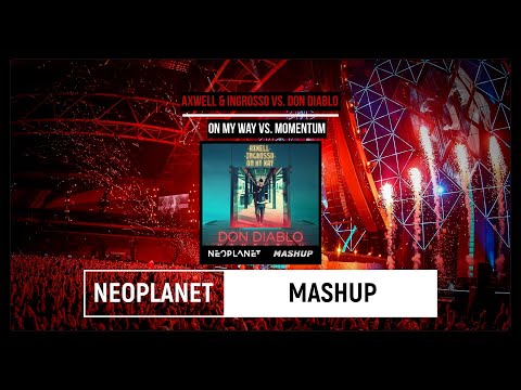 Axwell & Ingrosso vs. Don Diablo-On My Way vs. Momentum (NEOPLANET Mashup)