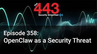 OpenClaw as a Security Threat - The 443 Podcast - Episode 358