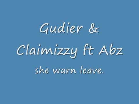 Gudier & Claimizzy ft Abz - she garn leave