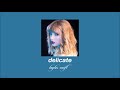 taylor swift - delicate (slowed & reverb)