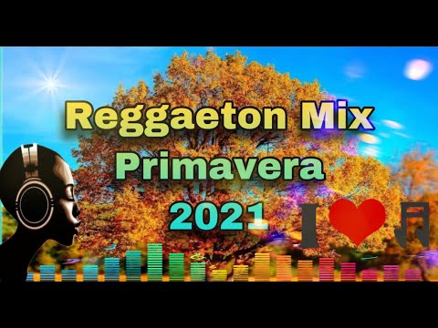 REGGAETON MIX PRIMAVERA 2021 ROPA CARA,FAN DE TUS FOTOS,LOVE NOT WAR,LA BURBUJA