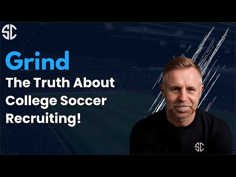 GRIND - The Truth About College Soccer Recruiting!