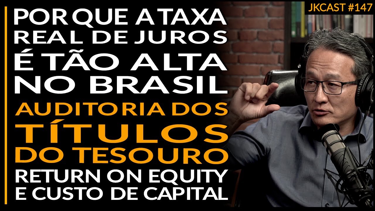 JK Cast #147 - Porque os Juros reais são tão Altos, ROE e CAPM, Auditoria dos Títulos do Tesouro