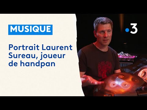 Musique : portrait Laurent Sureau, joueur de handpan