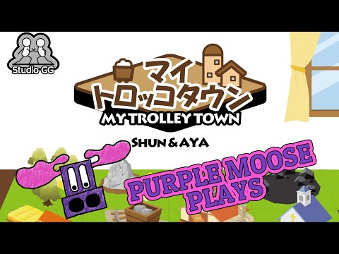 Purple Moose Plays...マイトロッコタウン / My Trolley Town (solo)