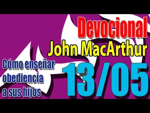Devocional John MacArthur 13/05 - Cómo enseñar obediencia a sus hijos