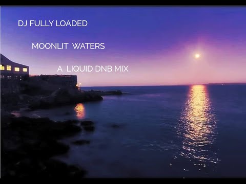 MOONLIT WATERS - A LIQUID DNB MIX BY DJ FULLY LOADED -