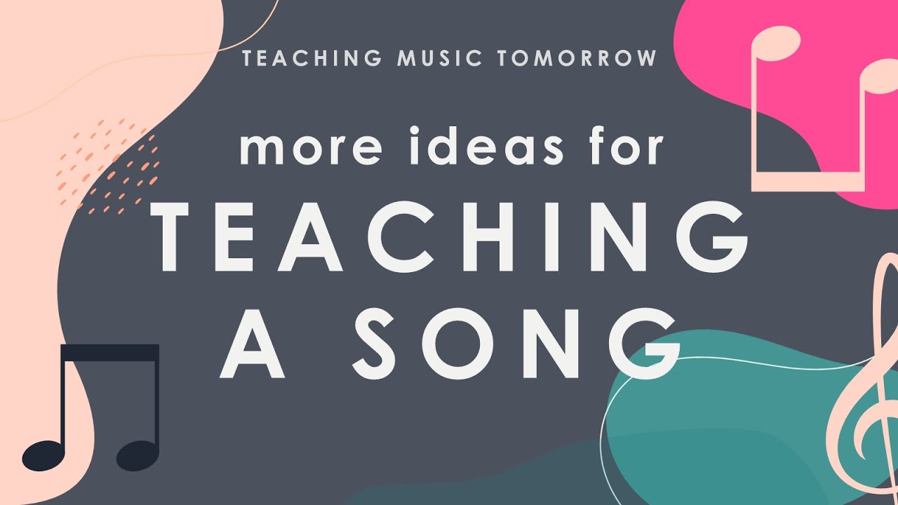 More Ideas for Teaching a Song