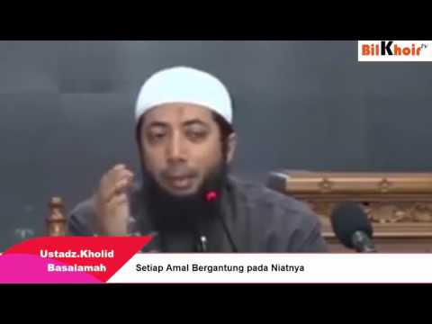 Setiap Amal Bergantung Pada Niatnya - Ustadz Kholid Basalamah, MA