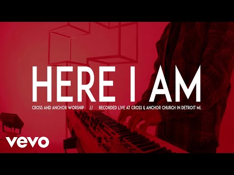 Here I Am - Cross & Anchor Worship