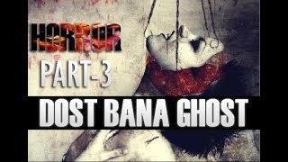 Dost Bana Ghost Part -3 || Horror & Suspense 2018
