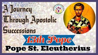 Pope St. Eleutherius - 13th Pope