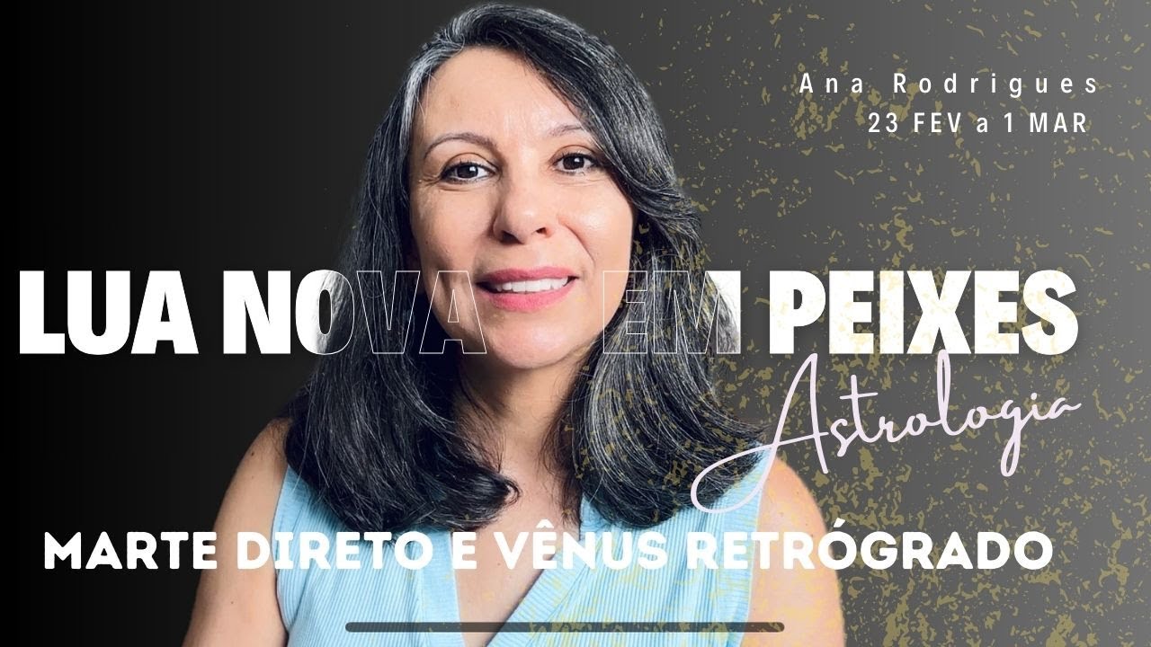 Lua Nova, Marte Direto, Vênus Retrógrado - Astrologia de 23 Fevereiro a 1 Março.