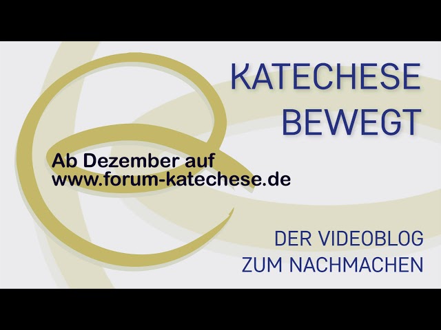 Videoblog Katechese bewegt