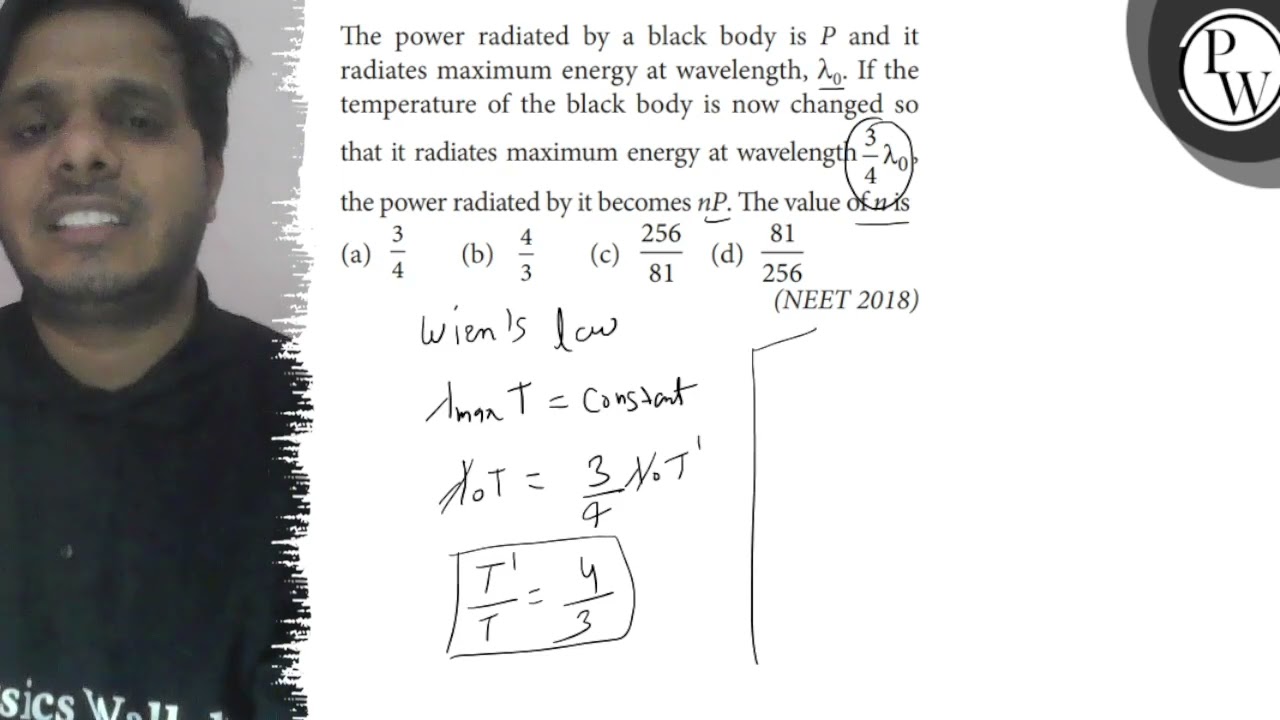 The power radiated by a black body is \( P \) and it radiates maxim...