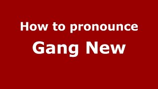 How to pronounce Gang New