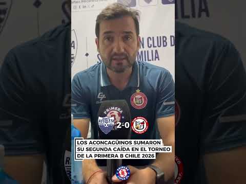 Luis Landeros analiza derrota de Unión San Felipe en la Primera B Chile 2026