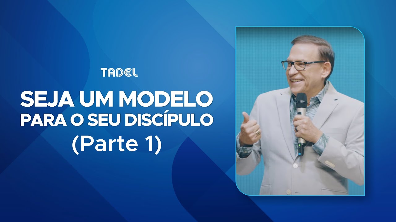 Treinamento | Seja um Modelo para o Seu Discípulo (Parte 1) // Abe Huber